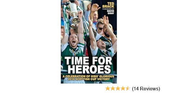 Time for Heroes: A Celebration of Hibs' Glorious 2016 Scottish Cup Victory